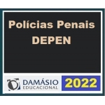 Policias Penais - DEPEN - Agente Federal de Execução Penal (DAMÁSIO 2022) - Polícia Penal